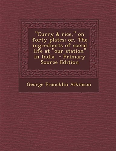 Curry Or, the Ingredients of Social Life at Our Station in India - Primary Source Edition
