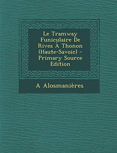 Le Tramway Funiculaire de Rives a Thonon - Primary Source Edition