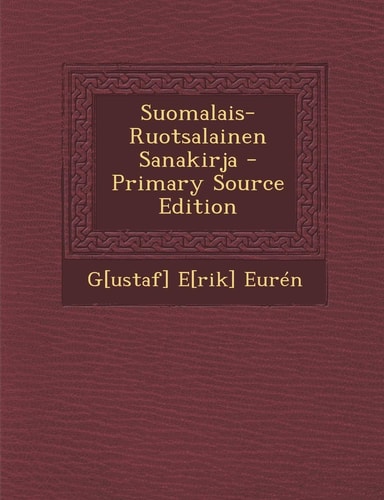 Suomalais-Ruotsalainen Sanakirja - Primary Source Edition
