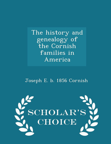 The History and Genealogy of the Cornish Families in America - Scholar's Choice Edition