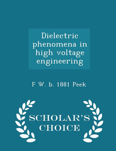 Dielectric Phenomena in High Voltage Engineering - Scholar's Choice Edition