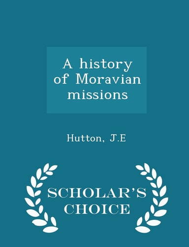 A History of Moravian Missions - Scholar's Choice Edition