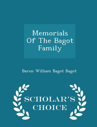 Memorials of the Bagot Family - Scholar's Choice Edition