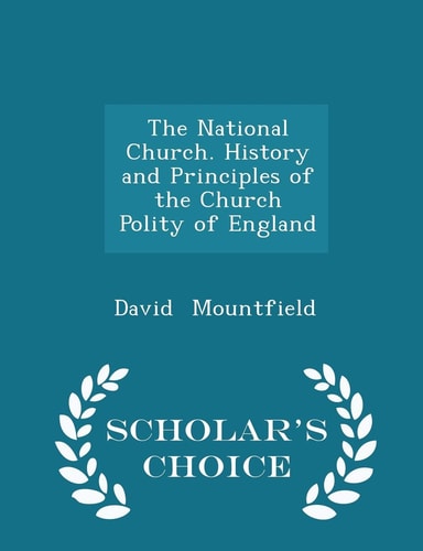 The National Church. History and Principles of the Church Polity of England - Scholar's Choice Edition