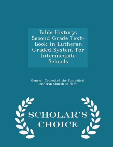 Bible History Second Grade Text-Book in Lutheran Graded System for Intermediate Schools - Scholar's Choice Edition