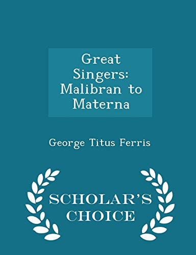 Great Singers Malibran to Materna - Scholar's Choice Edition