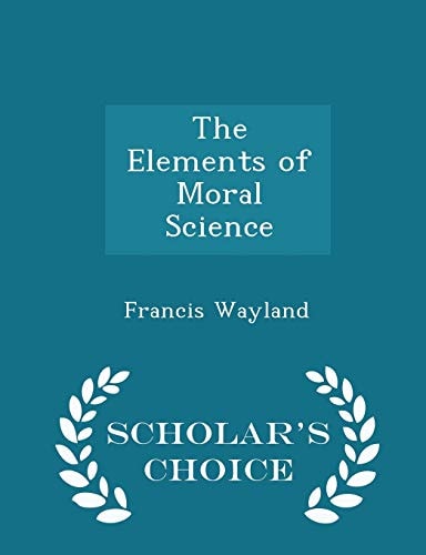 The Elements of Moral Science - Scholar's Choice Edition