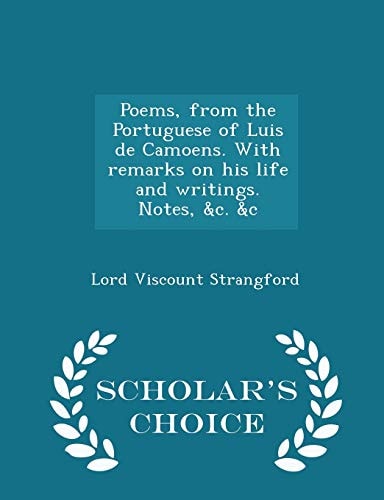 Poems, from the Portuguese of Luis de Camoens. with Remarks on His Life and Writings. Notes, &c. &c - Scholar's Choice Edition