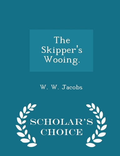 The Skipper's Wooing. - Scholar's Choice Edition