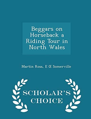 Beggars on Horseback a Riding Tour in North Wales - Scholar's Choice Edition