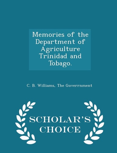 Memories of the Department of Agriculture Trinidad and Tobago. - Scholar's Choice Edition