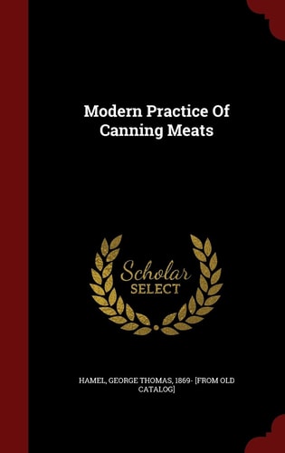 Modern Practice Of Canning Meats
