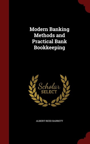 Modern Banking Methods and Practical Bank Bookkeeping