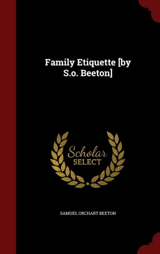 Family Etiquette [by S. O. Beeton]