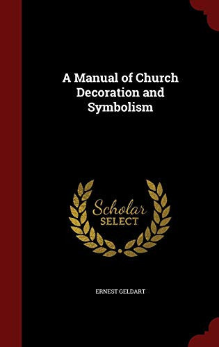 A Manual of Church Decoration and Symbolism