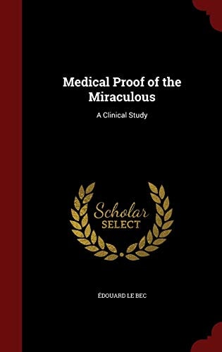 Medical Proof of the Miraculous A Clinical Study