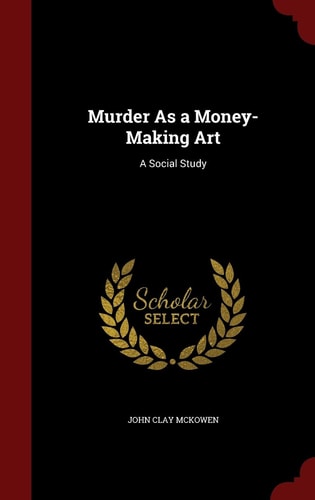 Murder As a Money-Making Art A Social Study