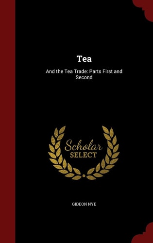 Tea And the Tea Trade: Parts First and Second