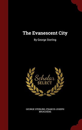 The Evanescent City By George Sterling