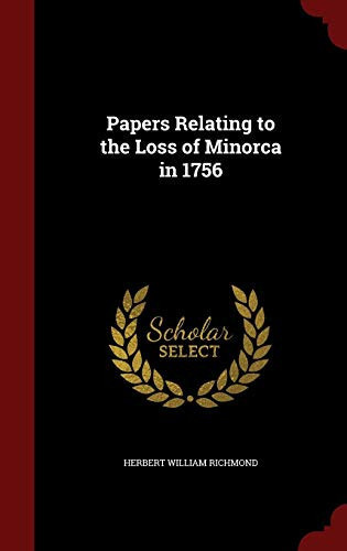 Papers Relating to the Loss of Minorca In 1756