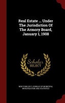 Real Estate ... Under The Jurisdiction Of The Armory Board, January 1, 1908
