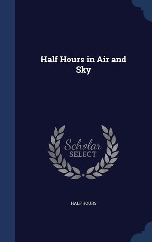 Half Hours in Air and Sky