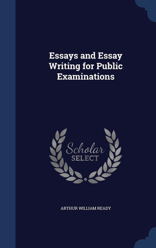 Essays and Essay Writing for Public Examinations