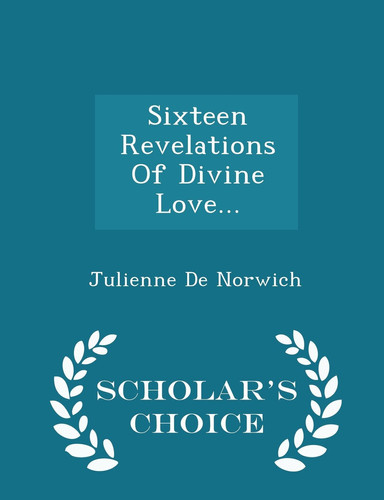 Sixteen Revelations of Divine Love... - Scholar's Choice Edition