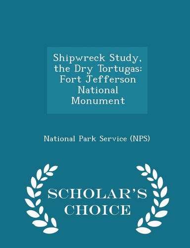 Shipwreck Study, the Dry Tortugas Fort Jefferson National Monument - Scholar's Choice Edition