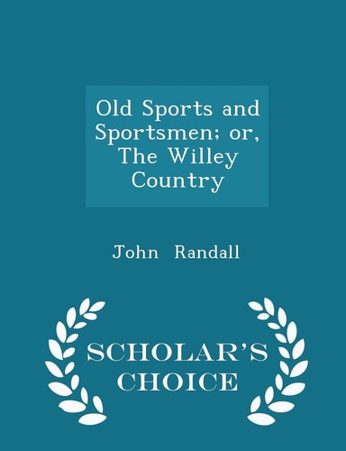 Old Sports and Sportsmen; Or, the Willey Country - Scholar's Choice Edition