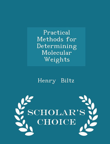 Practical Methods for Determining Molecular Weights - Scholar's Choice Edition