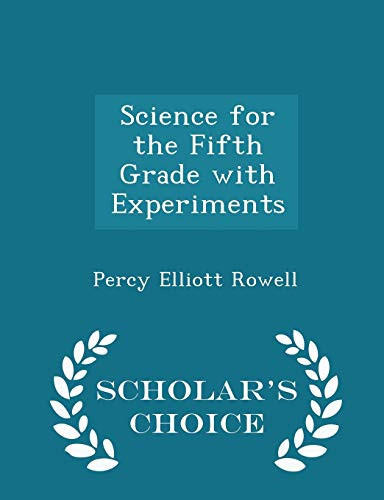 Science for the Fifth Grade with Experiments - Scholar's Choice Edition
