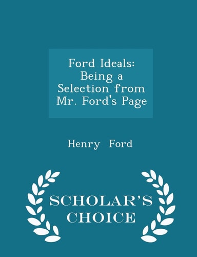 Ford Ideals Being a Selection from Mr. Ford's Page - Scholar's Choice Edition