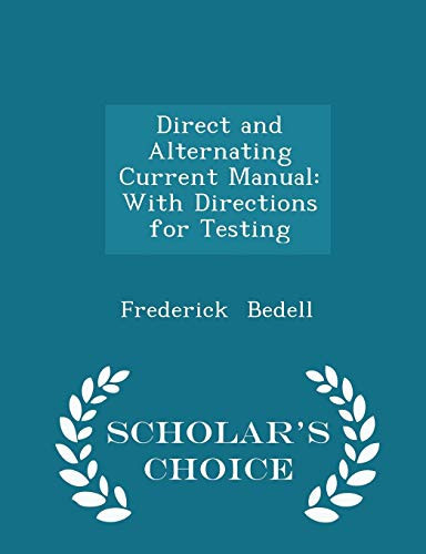 Direct and Alternating Current Manual With Directions for Testing - Scholar's Choice Edition