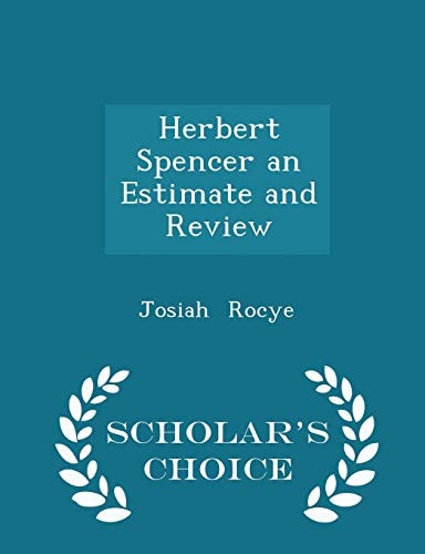 Herbert Spencer an Estimate and Review - Scholar's Choice Edition