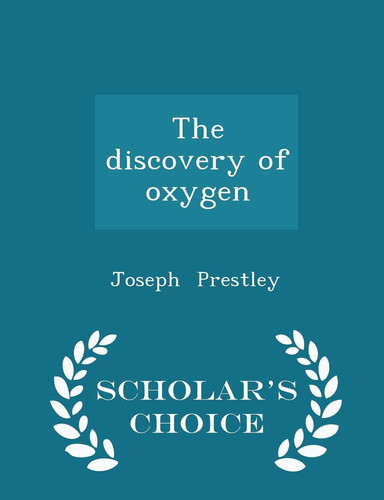 The Discovery of Oxygen - Scholar's Choice Edition