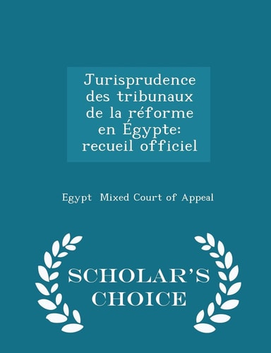 Jurisprudence Des Tribunaux de la Réforme En Égypte Recueil Officiel - Scholar's Choice Edition