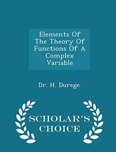 Elements of the Theory of Functions of a Complex Variable - Scholar's Choice Edition