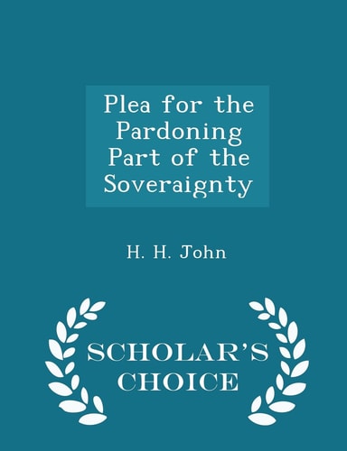Plea for the Pardoning Part of the Sovereignty - Scholar's Choice Edition