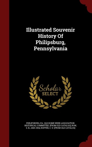 Illustrated Souvenir History Of Philipsburg, Pennsylvania