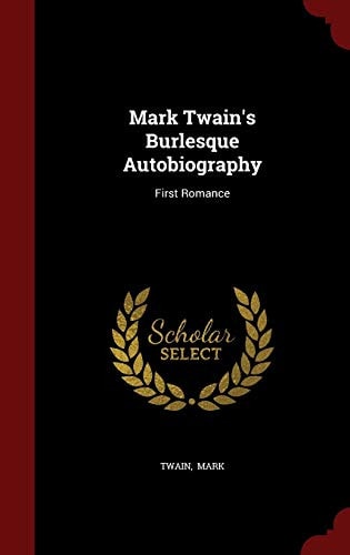 Mark Twain's Burlesque Autobiography First Romance