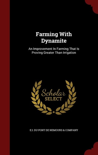 Farming With Dynamite An Improvement In Farming That Is Proving Greater Than Irrigation