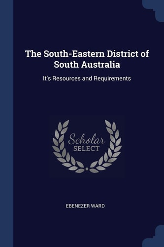 The South-Eastern District of South Australia It's Resources and Requirements