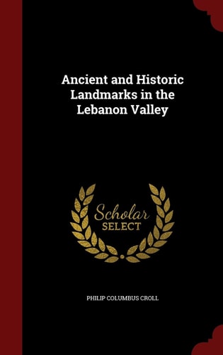 Ancient and Historic Landmarks in the Lebanon Valley
