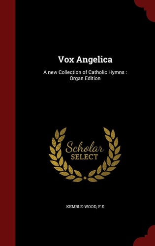 Vox Angelica A New Collection of Catholic Hymns: Organ Edition