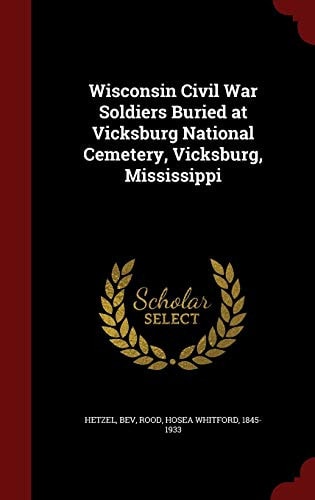 Wisconsin Civil War Soldiers Buried at Vicksburg National Cemetery, Vicksburg, Mississippi