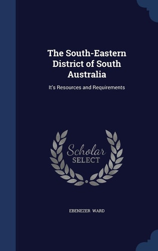 The South-Eastern District of South Australia It's Resources and Requirements
