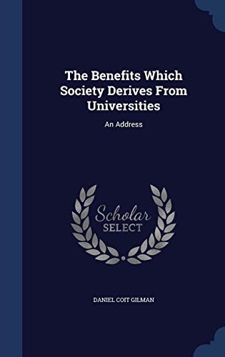 The Benefits Which Society Derives From Universities An Address