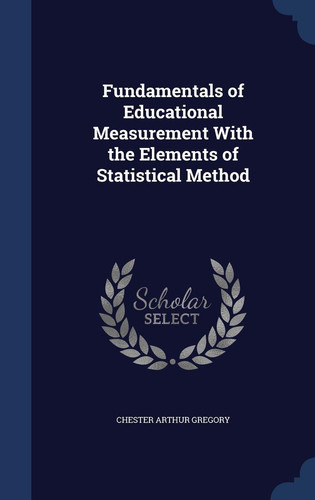 Fundamentals of Educational Measurement With the Elements of Statistical Method
