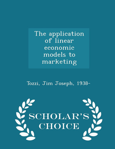 The Application of Linear Economic Models to Marketing - Scholar's Choice Edition